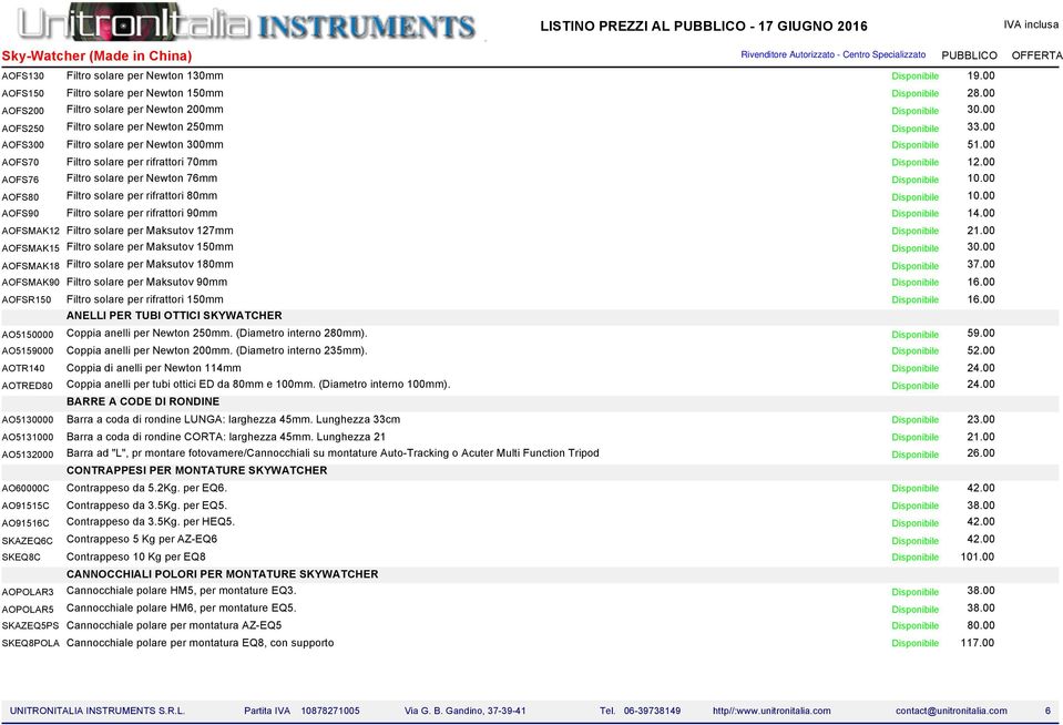 00 AOFS90 Filtro solare per rifrattori 90mm 14.00 AOFSMAK12 Filtro solare per Maksutov 127mm 21.00 AOFSMAK15 Filtro solare per Maksutov 150mm 30.00 AOFSMAK18 Filtro solare per Maksutov 180mm 37.