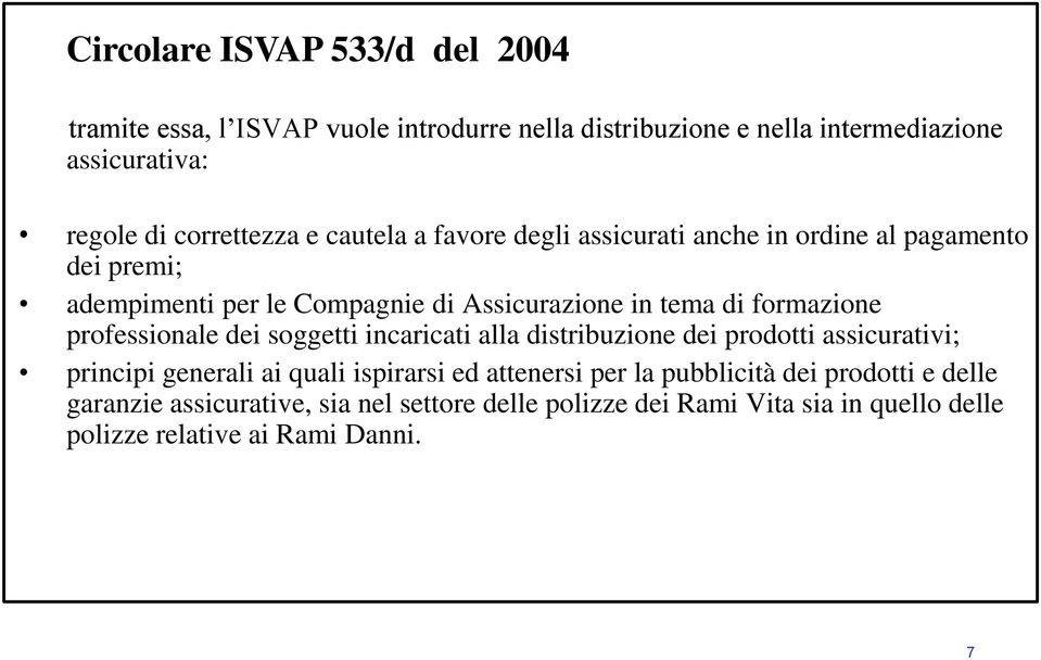 formazione professionale dei soggetti incaricati alla distribuzione dei prodotti assicurativi; principi generali ai quali ispirarsi ed attenersi