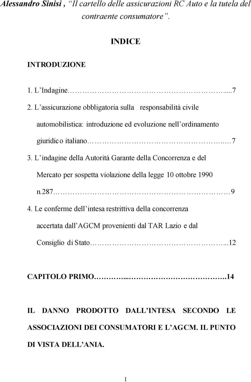 L indagine della Autorità Garante della Concorrenza e del Mercato per sospetta violazione della legge 10 ottobre 1990 n.287 9 4.