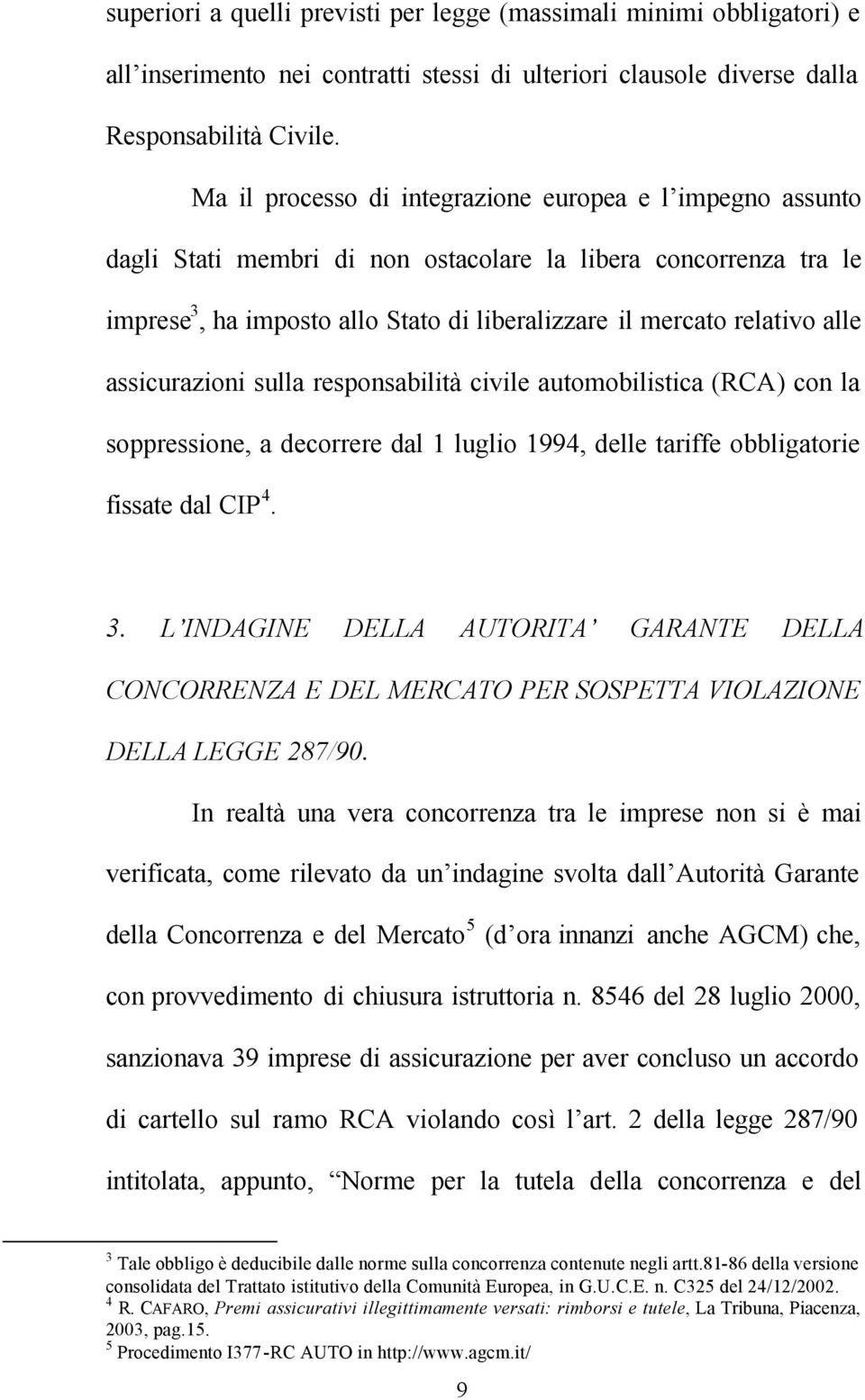 assicurazioni sulla responsabilità civile automobilistica (RCA) con la soppressione, a decorrere dal 1 luglio 1994, delle tariffe obbligatorie fissate dal CIP 4. 3.