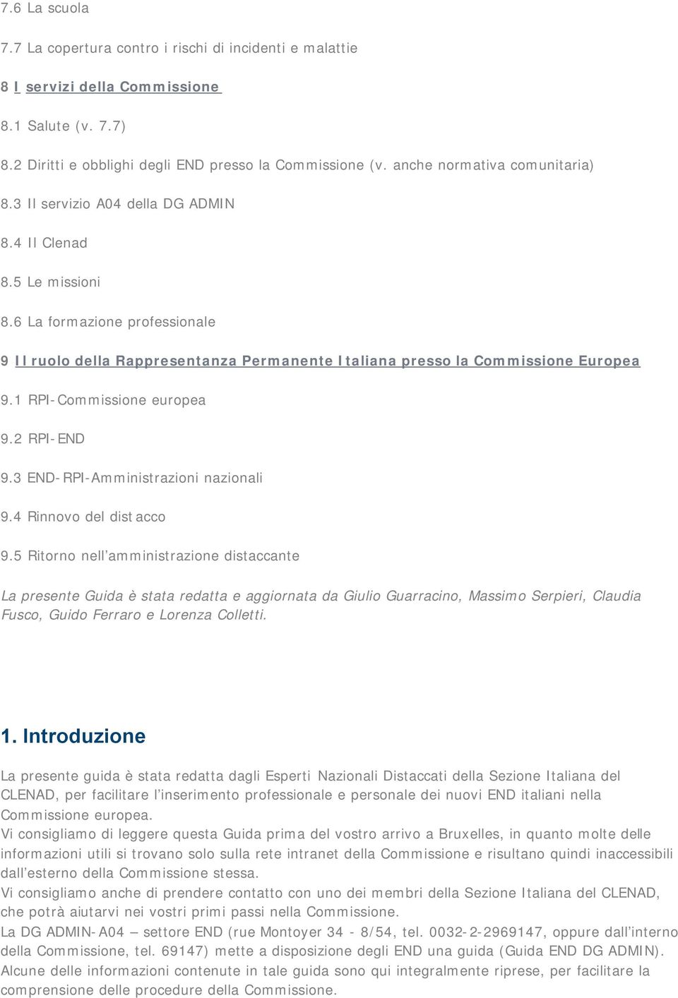 6 La formazione professionale 9 Il ruolo della Rappresentanza Permanente Italiana presso la Commissione Europea 9.1 RPI-Commissione europea 9.2 RPI-END 9.3 END-RPI-Amministrazioni nazionali 9.