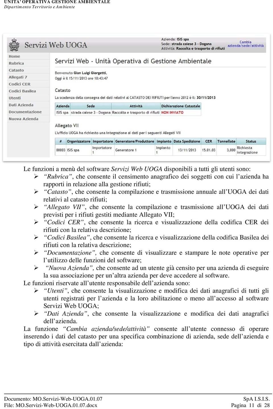 dati previsti per i rifiuti gestiti mediante Allegato VII; Codici CER, che consente la ricerca e visualizzazione della codifica CER dei rifiuti con la relativa descrizione; Codici Basilea, che