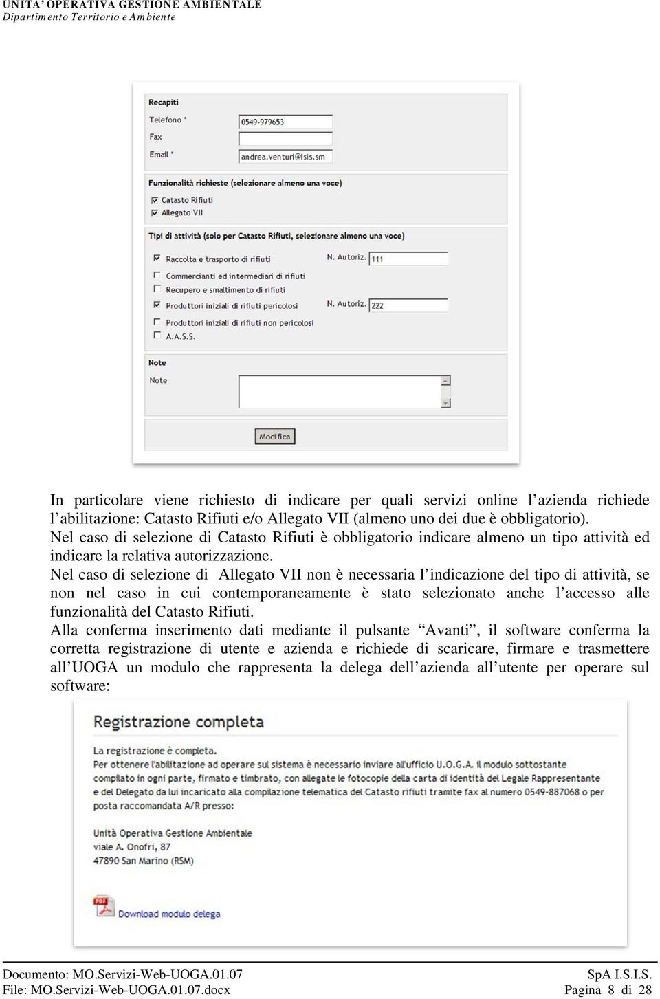 Nel caso di selezione di Allegato VII non è necessaria l indicazione del tipo di attività, se non nel caso in cui contemporaneamente è stato selezionato anche l accesso alle funzionalità del Catasto