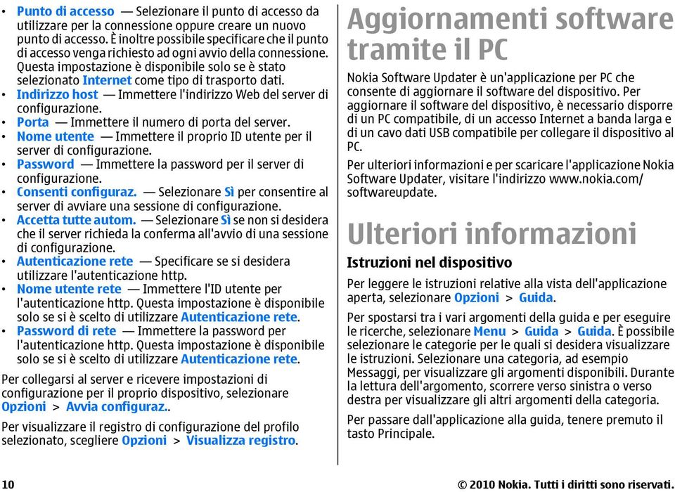 Questa impostazione è disponibile solo se è stato selezionato Internet come tipo di trasporto dati. Indirizzo host Immettere l'indirizzo Web del server di configurazione.