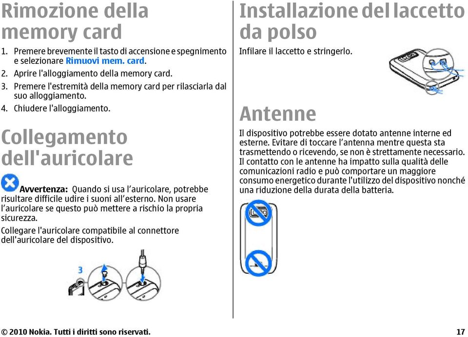 Collegamento dell'auricolare Avvertenza: Quando si usa l auricolare, potrebbe risultare difficile udire i suoni all esterno.