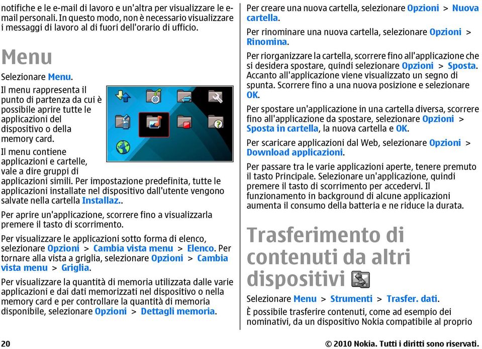 Il menu contiene applicazioni e cartelle, vale a dire gruppi di applicazioni simili.