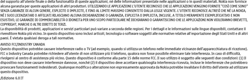 UTILIZZANDO LE APPLICAZIONI L UTENTE RICONOSCE CHE LE APPLICAZIONI VENGONO FORNITE "COSÌ COME SONO" SENZA GARANZIE DI ALCUN GENERE, ESPLICITE O IMPLICITE, E FINO AL LIMITE MASSIMO CONSENTITO DALLA