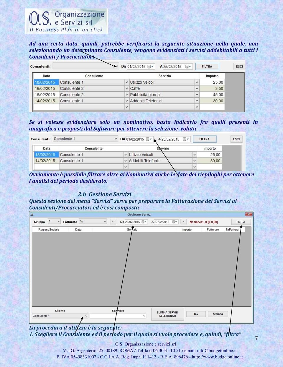 filtrare oltre ai Nominativi anche le date dei riepiloghi per ottenere l'analisi del periodo desiderato. 2.