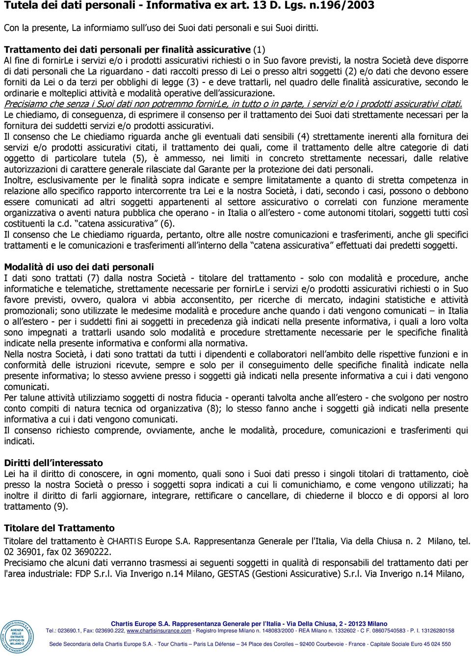 personali che La riguardano - dati raccolti presso di Lei o presso altri soggetti (2) e/o dati che devono essere forniti da Lei o da terzi per obblighi di legge (3) - e deve trattarli, nel quadro