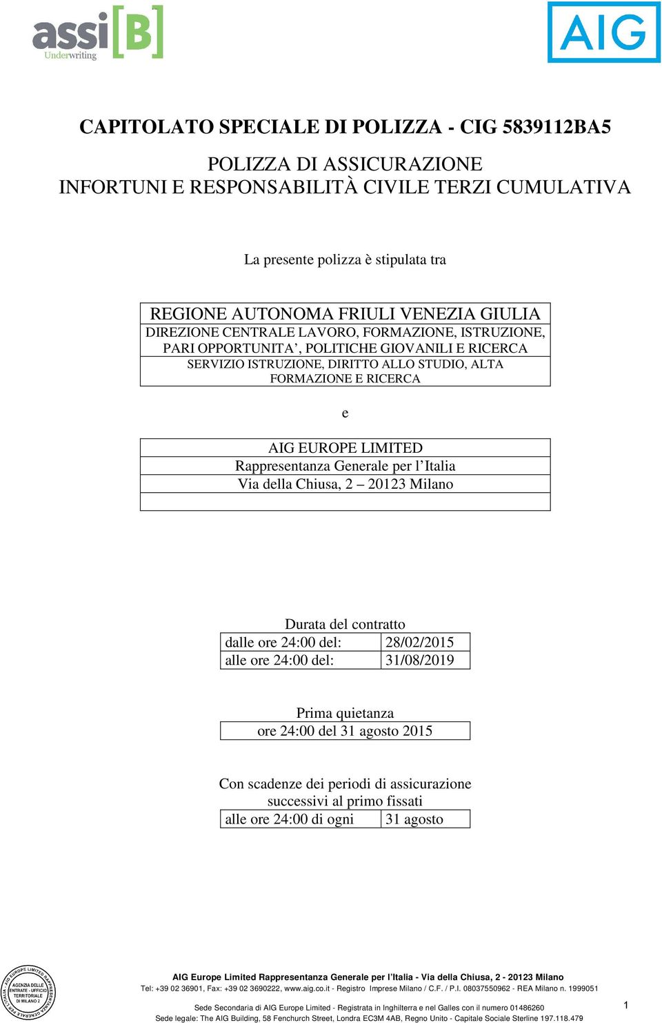 ALTA FORMAZIONE E RICERCA e AIG EUROPE LIMITED Rappresentanza Generale per l Italia Via della Chiusa, 2 20123 Milano Durata del contratto dalle ore 24:00 del: 28/02/2015