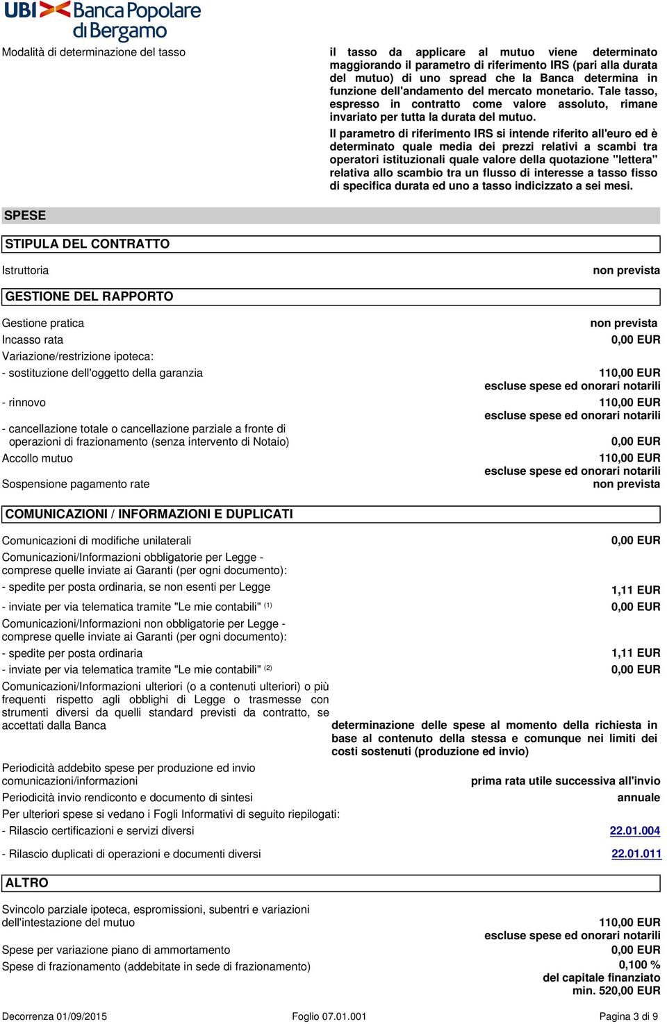 SPESE STIPULA DEL CONTRATTO Il parametro di riferimento IRS si intende riferito all'euro ed è determinato quale media dei prezzi relativi a scambi tra operatori istituzionali quale valore della