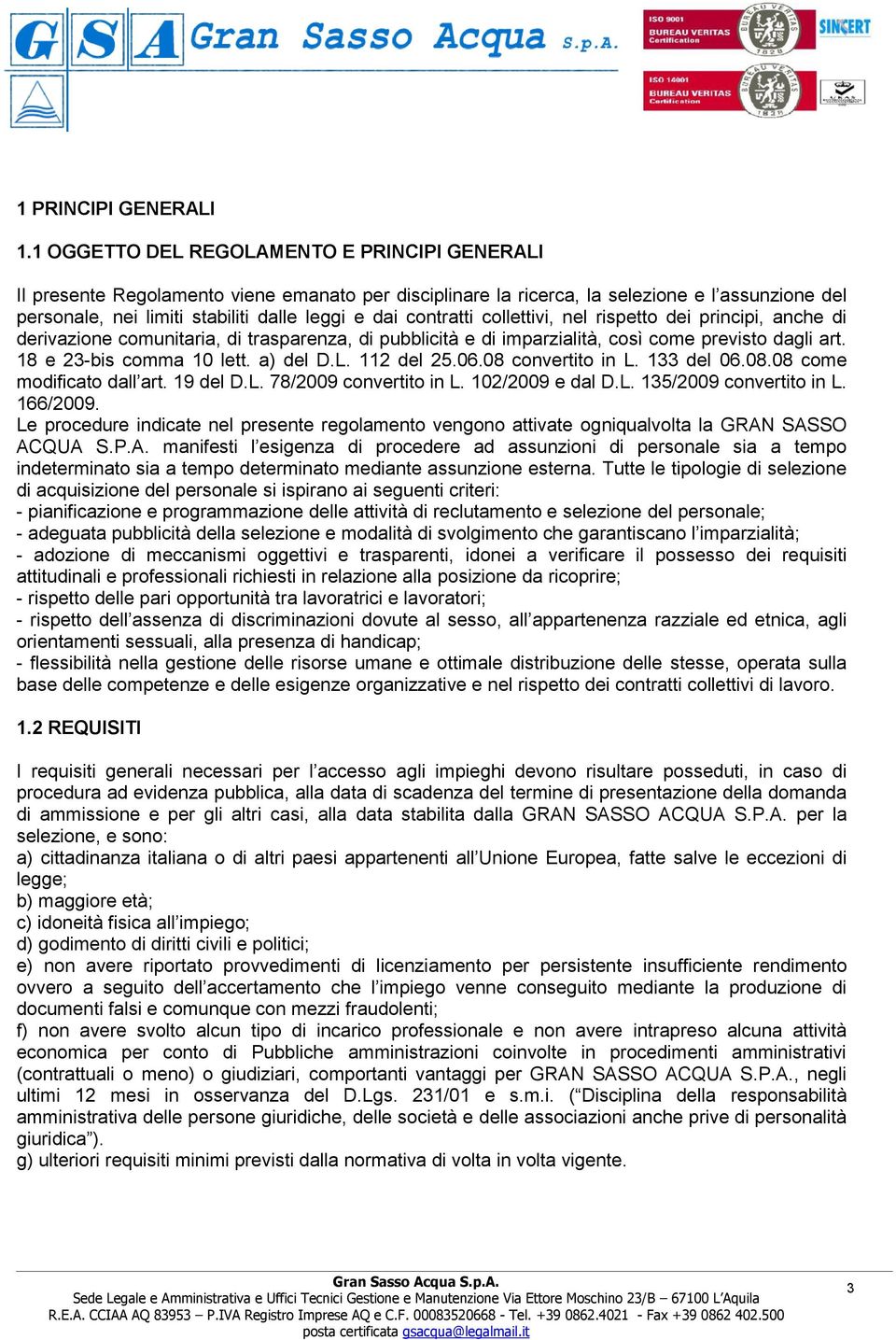 contratti collettivi, nel rispetto dei principi, anche di derivazione comunitaria, di trasparenza, di pubblicità e di imparzialità, così come previsto dagli art. 18 e 23-bis comma 10 lett. a) del D.L.