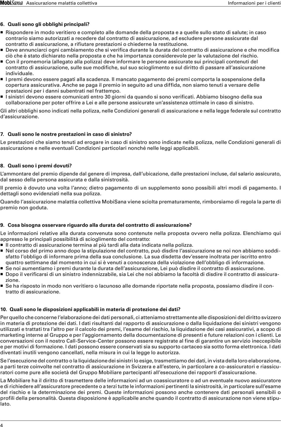 persone assicurate dal contratto di assicurazione, a rifiutare prestazioni o chiederne la restituzione.