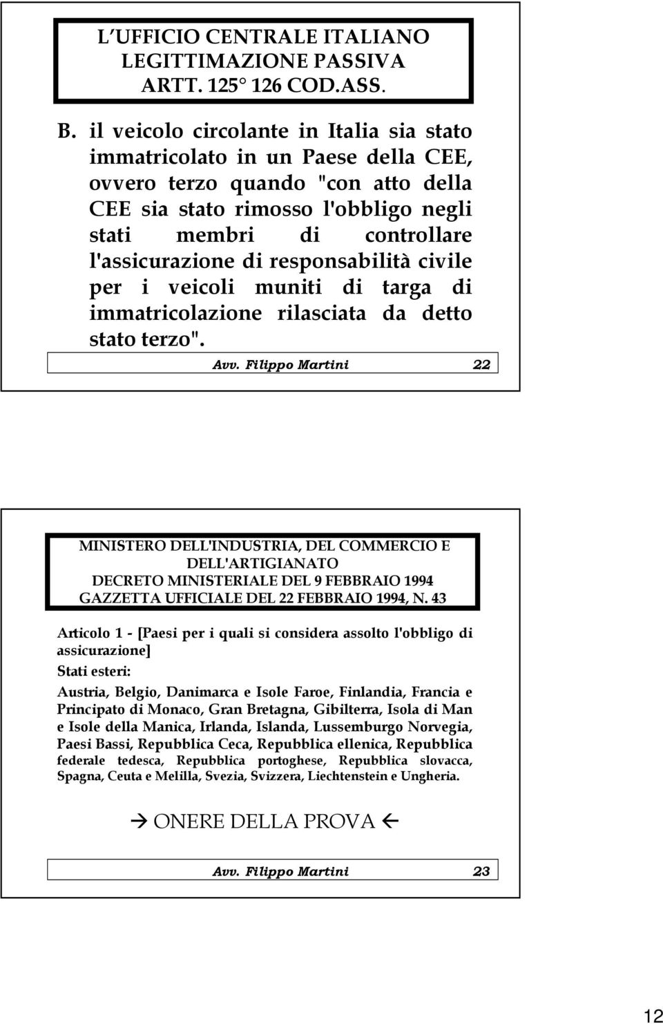 responsabilità civile per i veicoli muniti di targa di immatricolazione rilasciata da detto stato terzo". Avv.