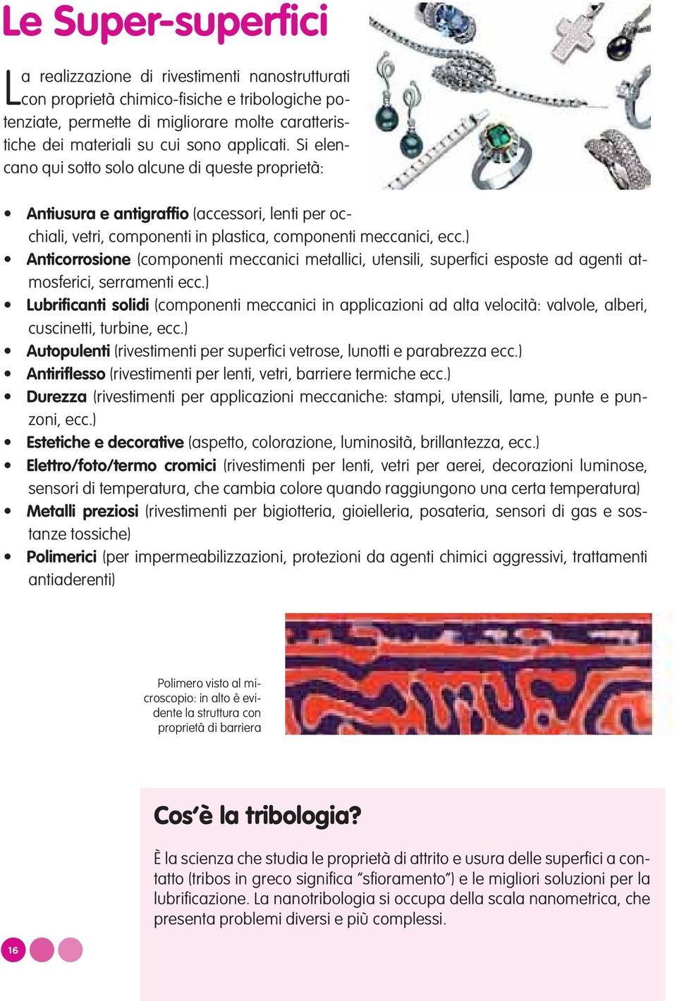 ) Anticorrosione (componenti meccanici metallici, utensili, superfi ci esposte ad agenti atmosferici, serramenti ecc.