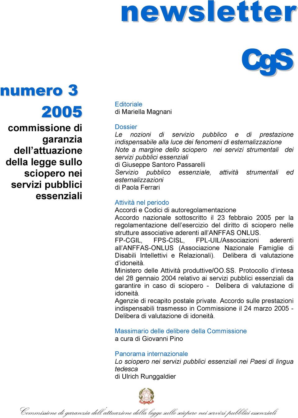 Servizio pubblico essenziale, attività strumentali ed esternalizzazioni di Paola Ferrari Attività nel periodo Accordi e Codici di autoregolamentazione Accordo nazionale sottoscritto il 23 febbraio