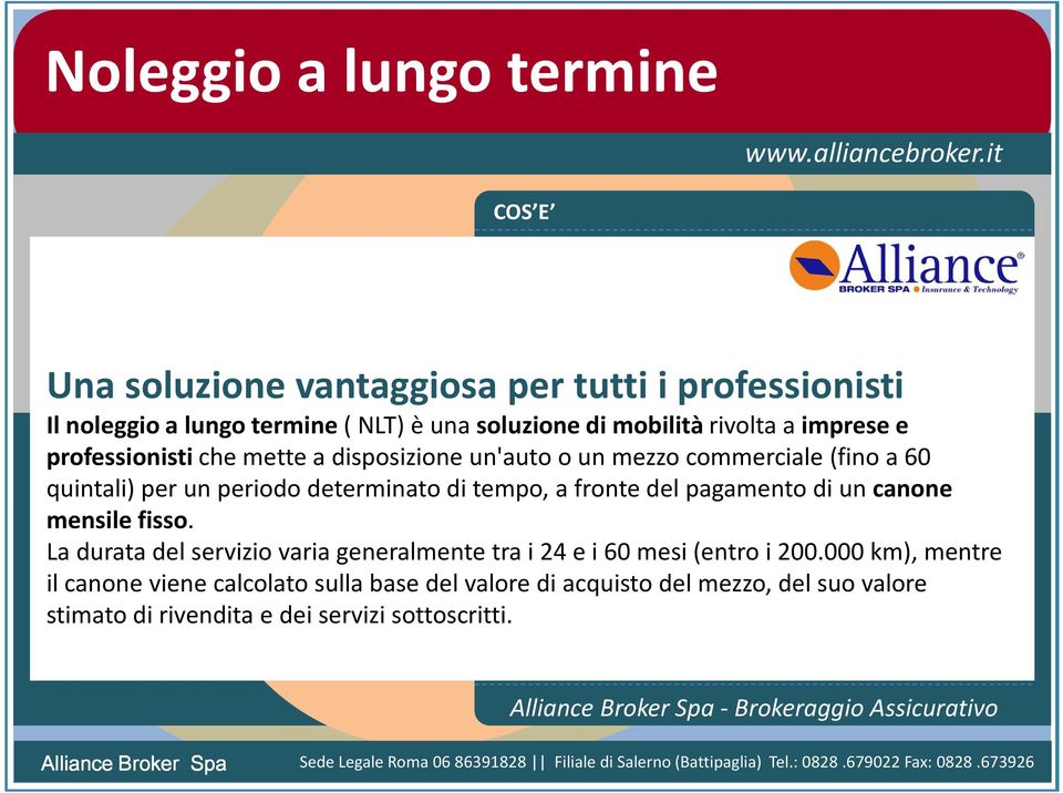 pagamento di uncanone mensile fisso. La durata del servizio varia generalmente tra i 24 e i 60 mesi (entro i 200.