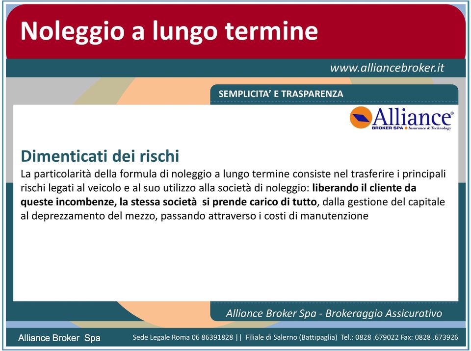 noleggio:liberando il cliente da queste incombenze, la stessa società si prende carico di tutto, dalla