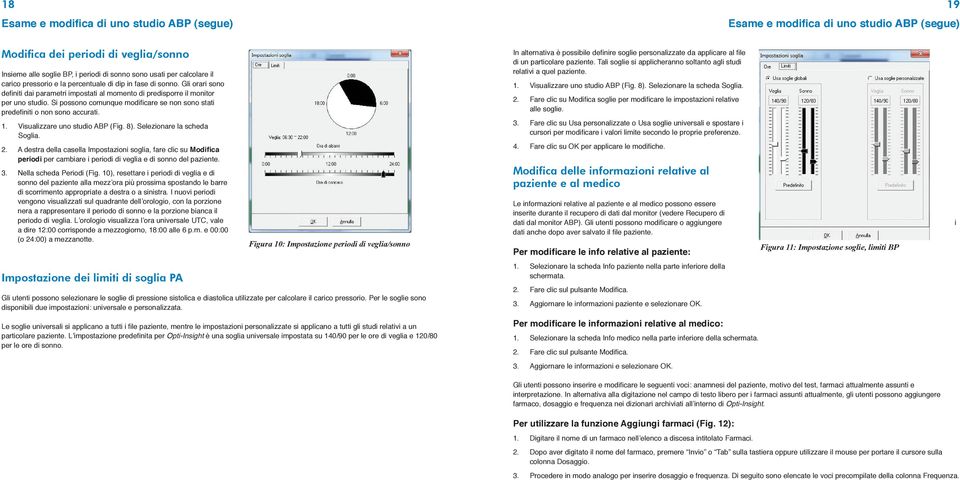 Si possono comunque modificare se non sono stati predefiniti o non sono accurati. 1. Visualizzare uno studio ABP (Fig. 8). Selezionare la scheda Soglia. 2.