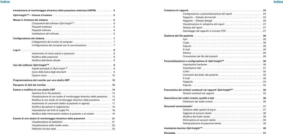 .. 7 Configurazione del computer per la comunicazione... 7 Log-in... 8 Inserimento di nome utente e password... 8 Modifica della password... 8 Modifica dell utente attuale.