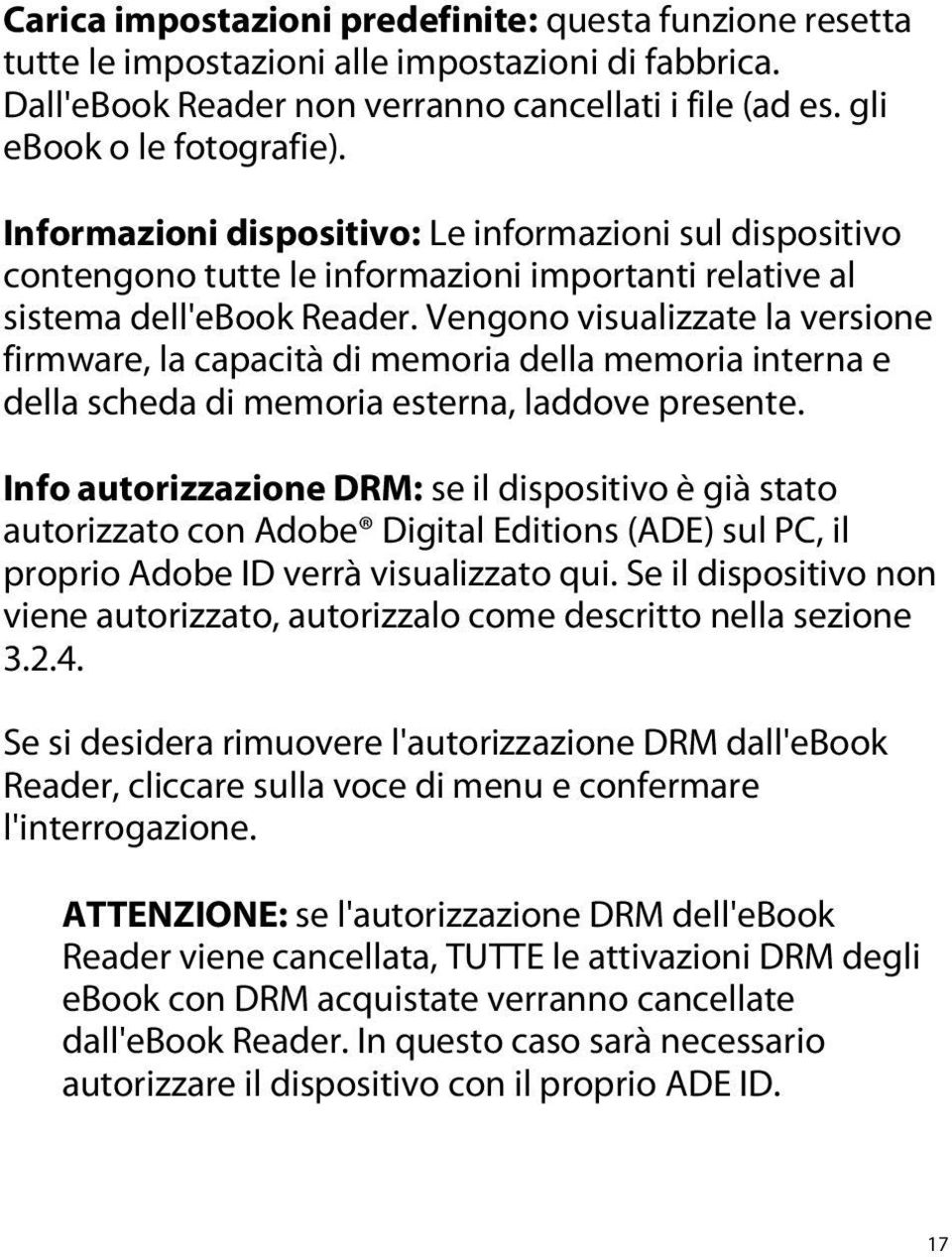 Vengono visualizzate la versione firmware, la capacità di memoria della memoria interna e della scheda di memoria esterna, laddove presente.