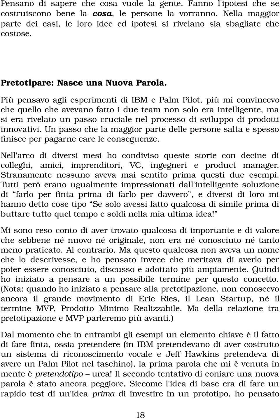 Più pensavo agli esperimenti di IBM e Palm Pilot, più mi convincevo che quello che avevano fatto i due team non solo era intelligente, ma si era rivelato un passo cruciale nel processo di sviluppo di