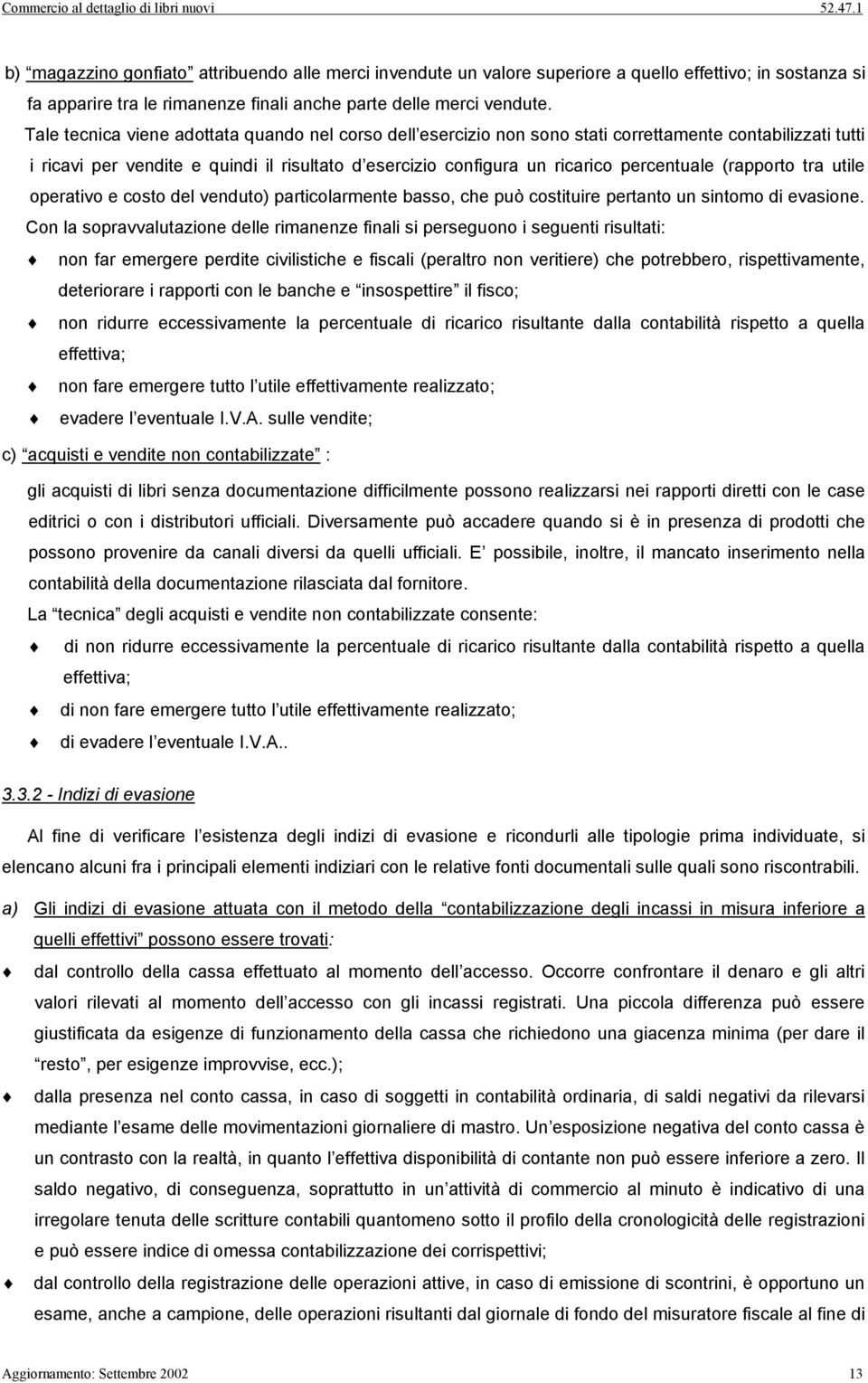 (rapporto tra utile operativo e costo del venduto) particolarmente basso, che può costituire pertanto un sintomo di evasione.