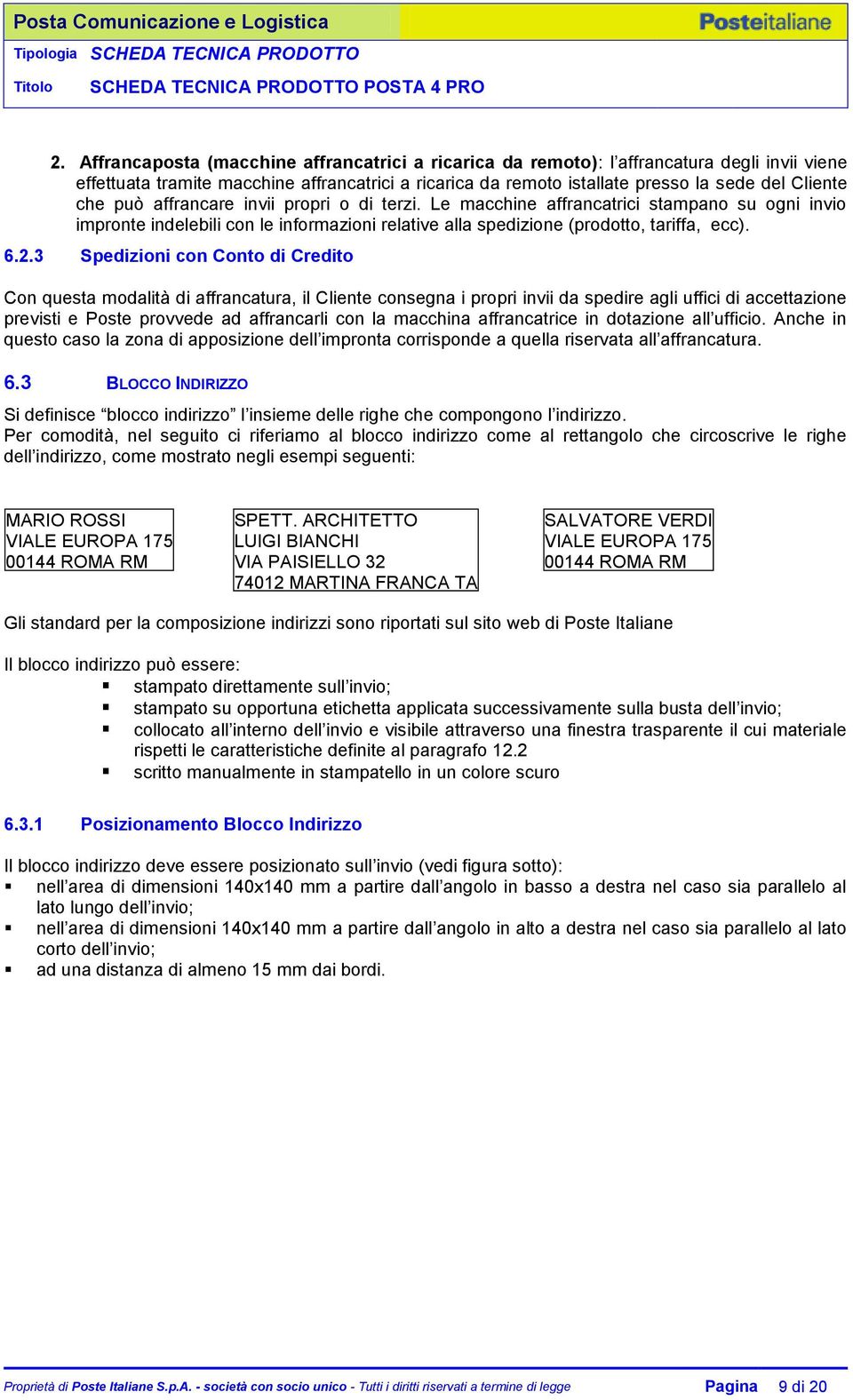 3 Spedizioni con Conto di Credito Con questa modalità di affrancatura, il Cliente consegna i propri invii da spedire agli uffici di accettazione previsti e Poste provvede ad affrancarli con la