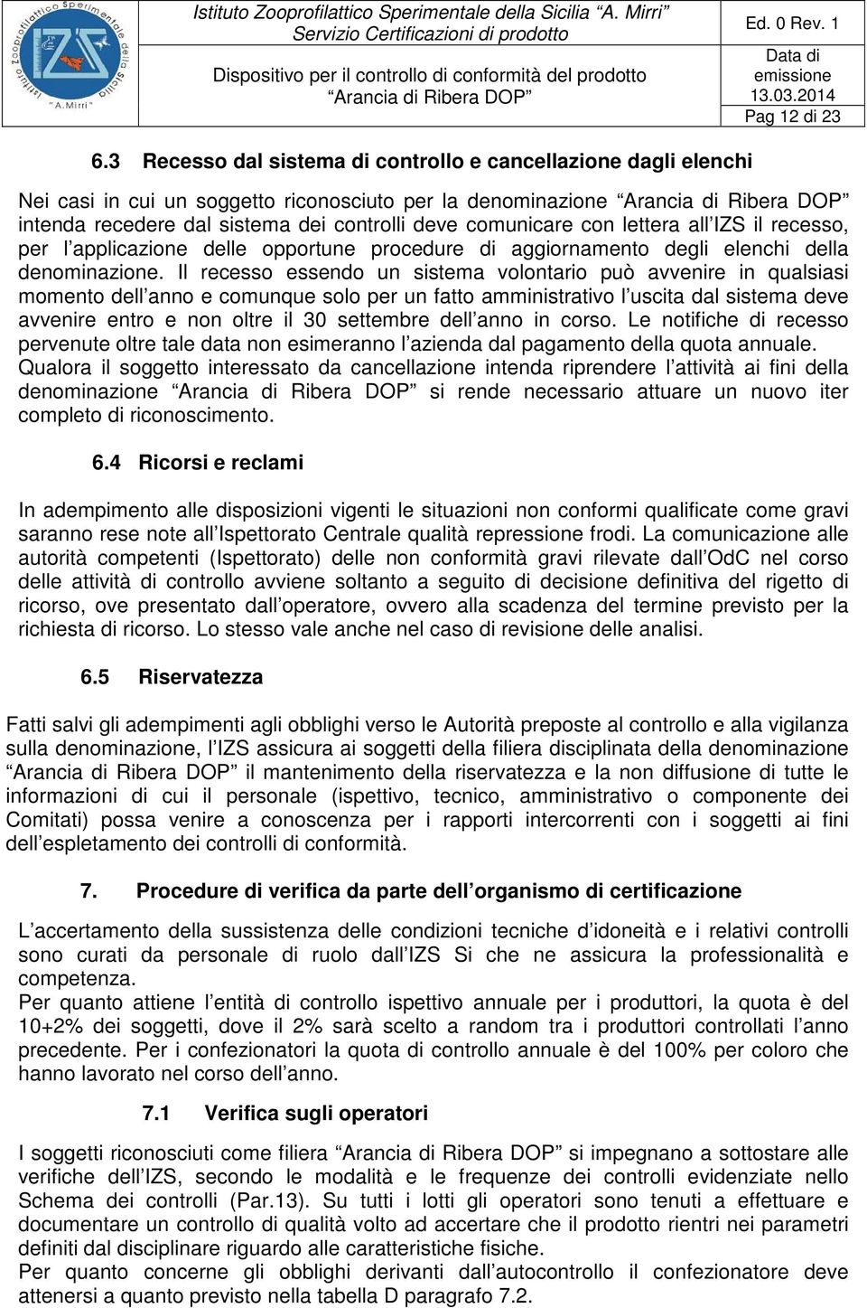 all IZS il recesso, per l applicazione delle opportune procedure di aggiornamento degli elenchi della denominazione.