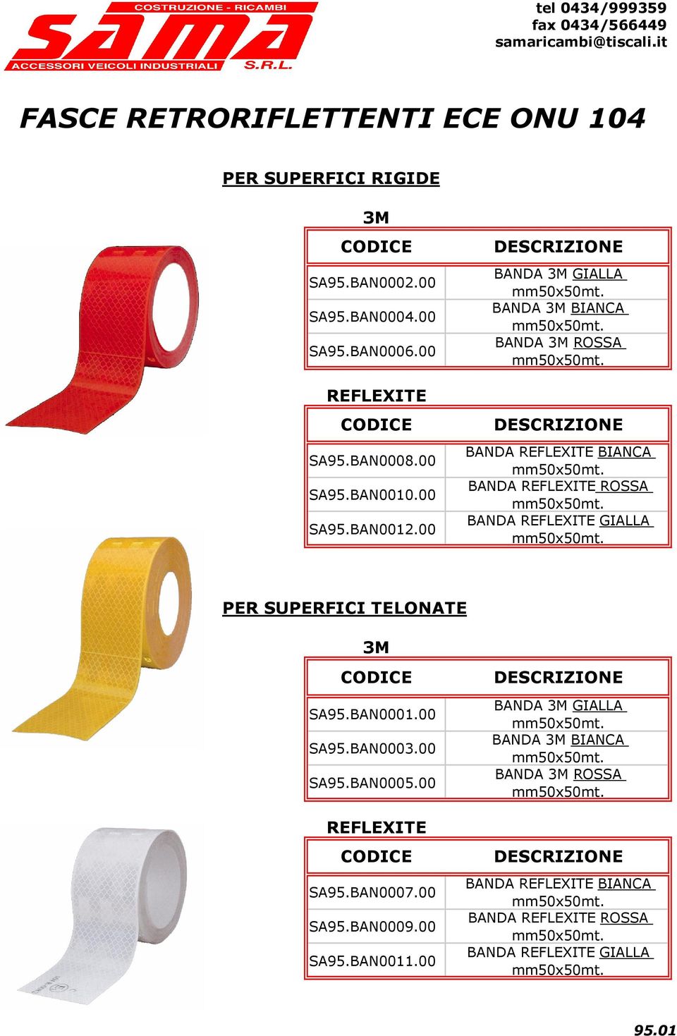 00 BANDA 3M GIALLA BANDA 3M BIANCA BANDA 3M ROSSA BANDA REFLEXITE BIANCA BANDA REFLEXITE ROSSA BANDA REFLEXITE GIALLA PER SUPERFICI