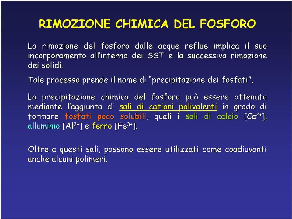 La precipitazione chimica del fosforo può essere ottenuta mediante l aggiunta l di sali di cationi polivalenti in grado di formare