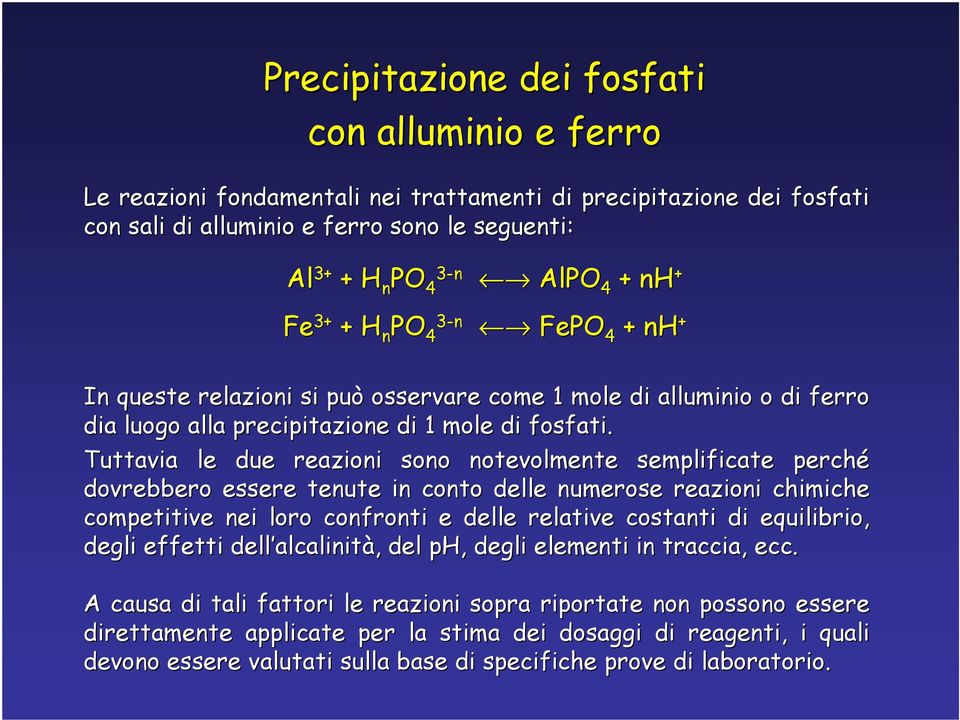 Tuttavia le due reazioni sono notevolmente semplificate perché dovrebbero essere tenute in conto delle numerose reazioni chimiche he competitive nei loro confronti e delle relative costanti di