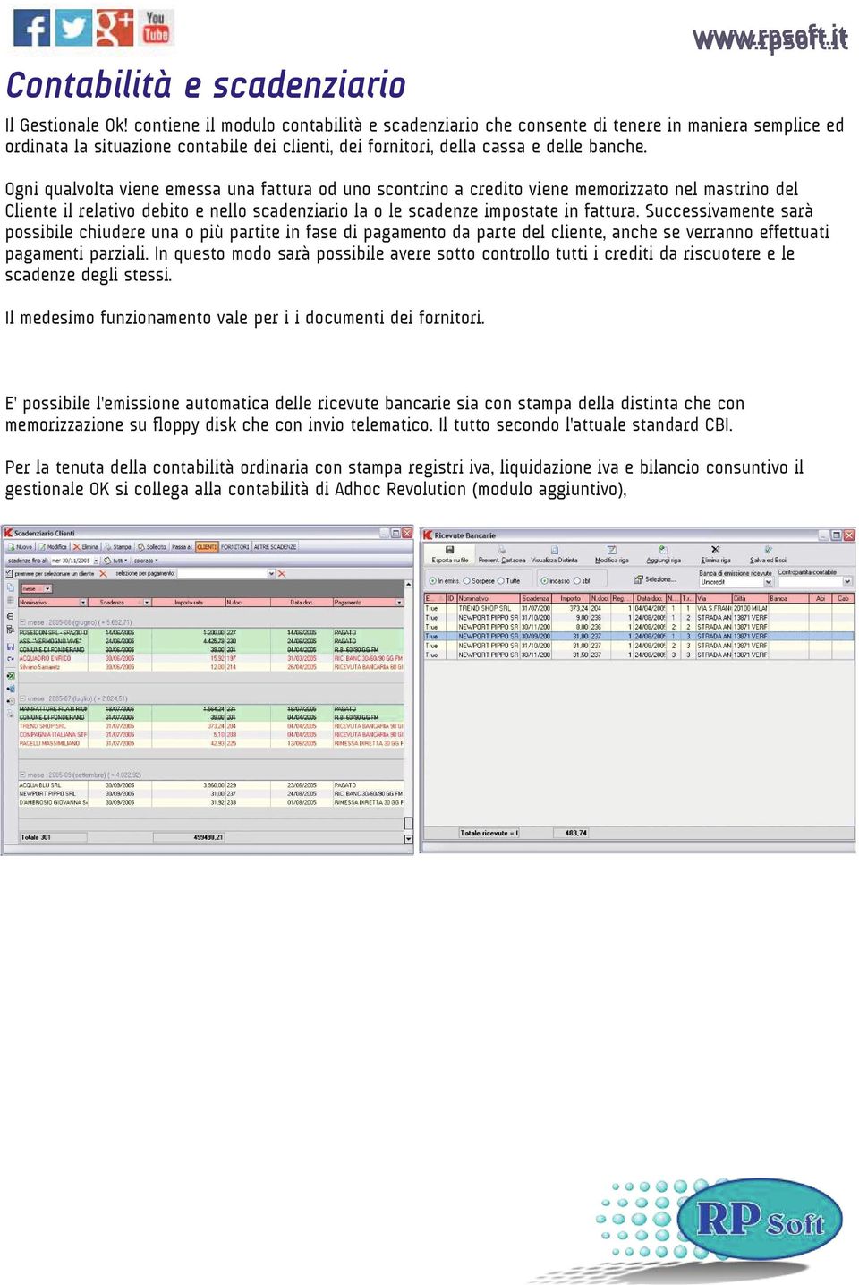 Ogni qualvolta viene emessa una fattura od uno scontrino a credito viene memorizzato nel mastrino del Cliente il relativo debito e nello scadenziario la o le scadenze impostate in fattura.