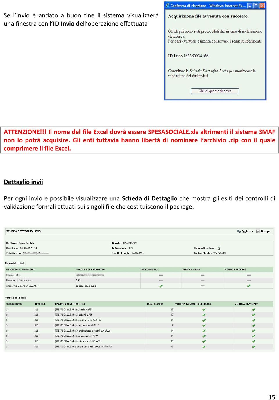 Gli enti tuttavia hanno libertà di nominare l archivio.zip con il quale comprimere il file Excel.