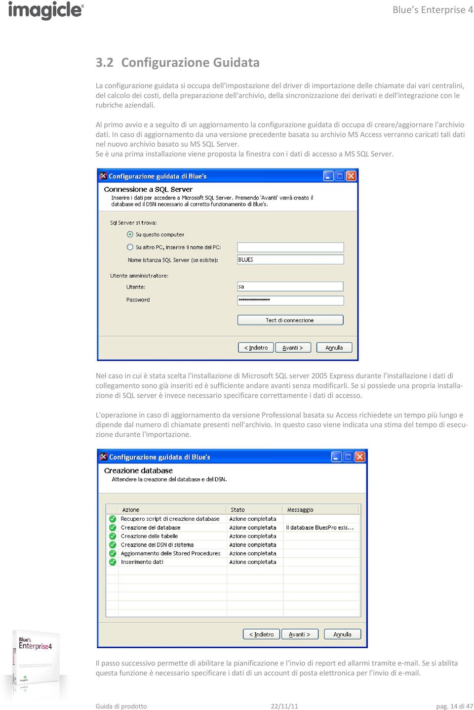 In cas di aggirnament da una versine precedente basata su archivi MS Access verrann caricati tali dati nel nuv archivi basat su MS SQL Server.