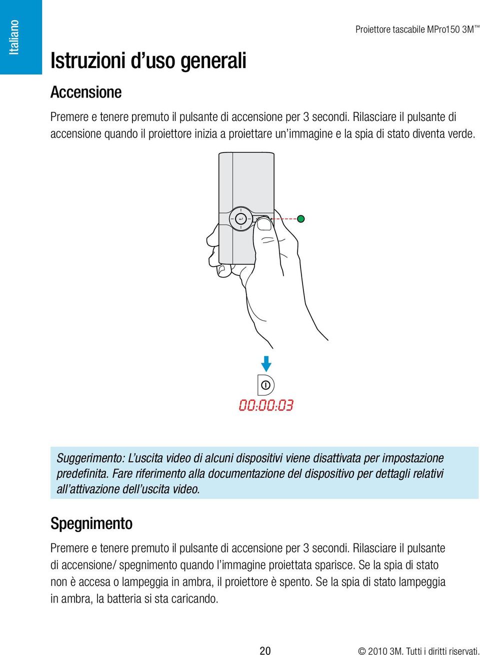 00:00:03 Suggerimento: L uscita video di alcuni dispositivi viene disattivata per impostazione predefinita.