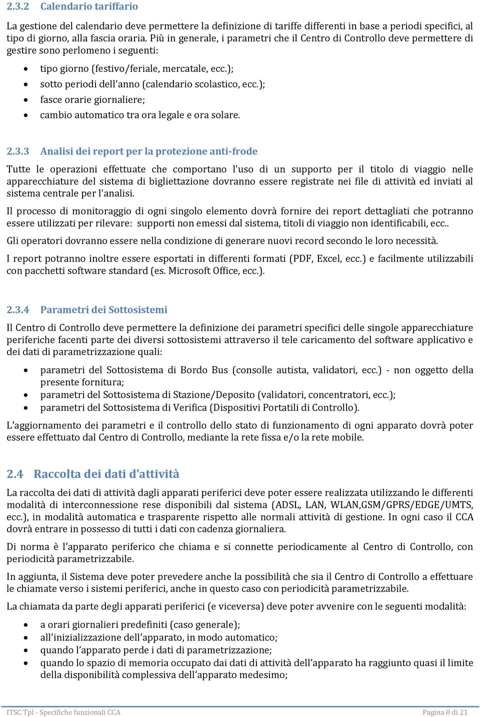 ); sotto periodi dell anno (calendario scolastico, ecc.); fasce orarie giornaliere; cambio automatico tra ora legale e ora solare. 2.3.