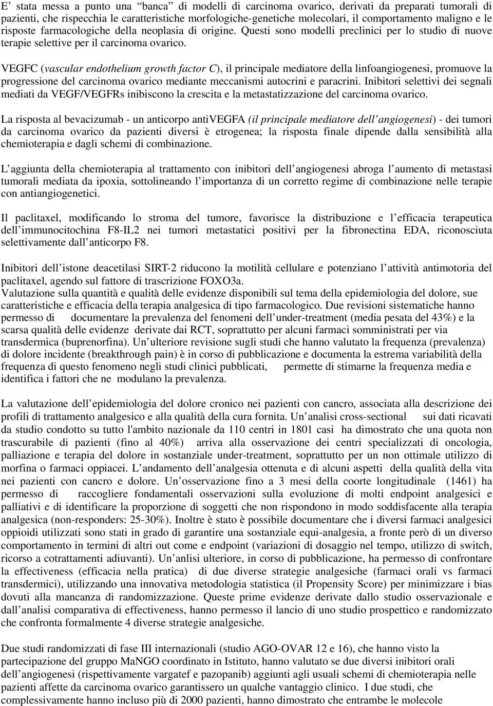 VEGFC (vascular endothelium growth factor C), il principale mediatore della linfoangiogenesi, promuove la progressione del carcinoma ovarico mediante meccanismi autocrini e paracrini.