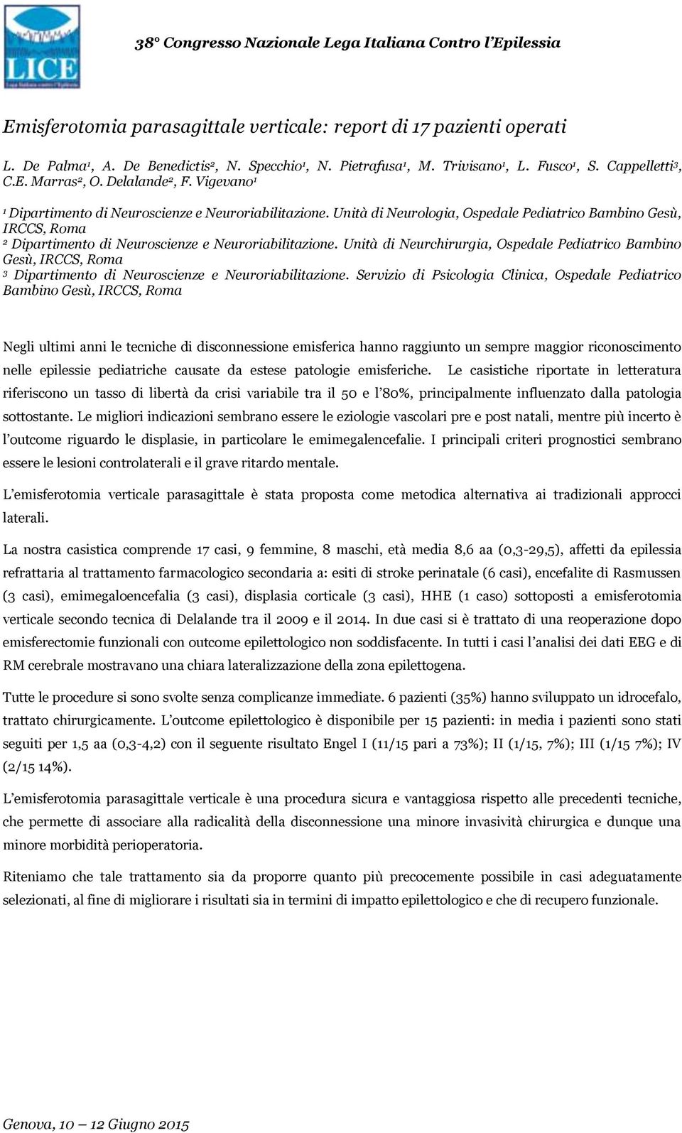 Unità di Neurchirurgia, Ospedale Pediatrico Bambino Gesù, IRCCS, Roma 3 Dipartimento di Neuroscienze e Neuroriabilitazione.