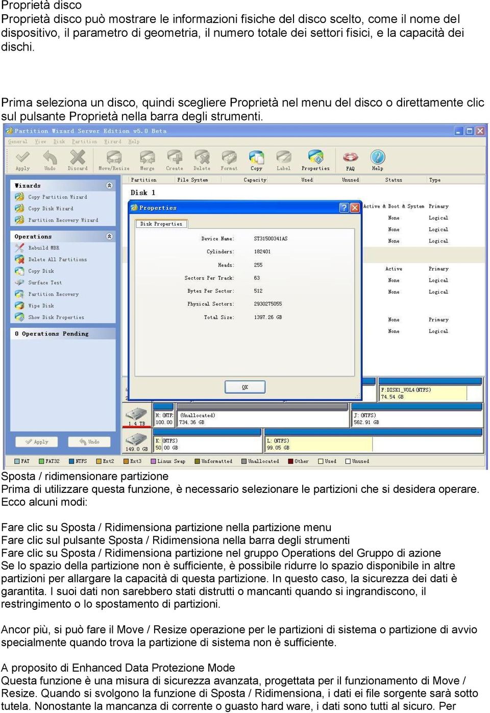 Sposta / ridimensionare partizione Prima di utilizzare questa funzione, è necessario selezionare le partizioni che si desidera operare.