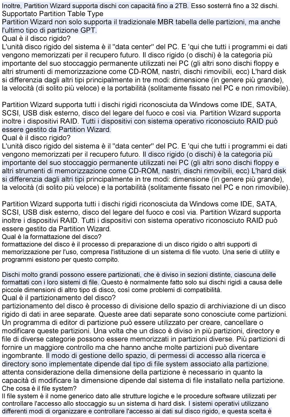 L'unità disco rigido del sistema è il "data center" del PC. E 'qui che tutti i programmi ei dati vengono memorizzati per il recupero futuro.