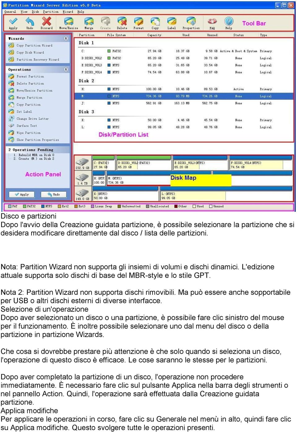 Nota 2: Partition Wizard non supporta dischi rimovibili. Ma può essere anche sopportabile per USB o altri dischi esterni di diverse interfacce.