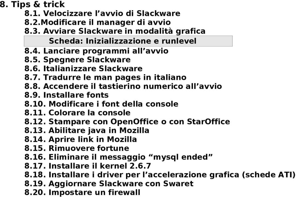 Installare fonts 8.10. Modificare i font della console 8.11. Colorare la console 8.12. Stampare con OpenOffice o con StarOffice 8.13. Abilitare java in Mozilla 8.14. Aprire link in Mozilla 8.