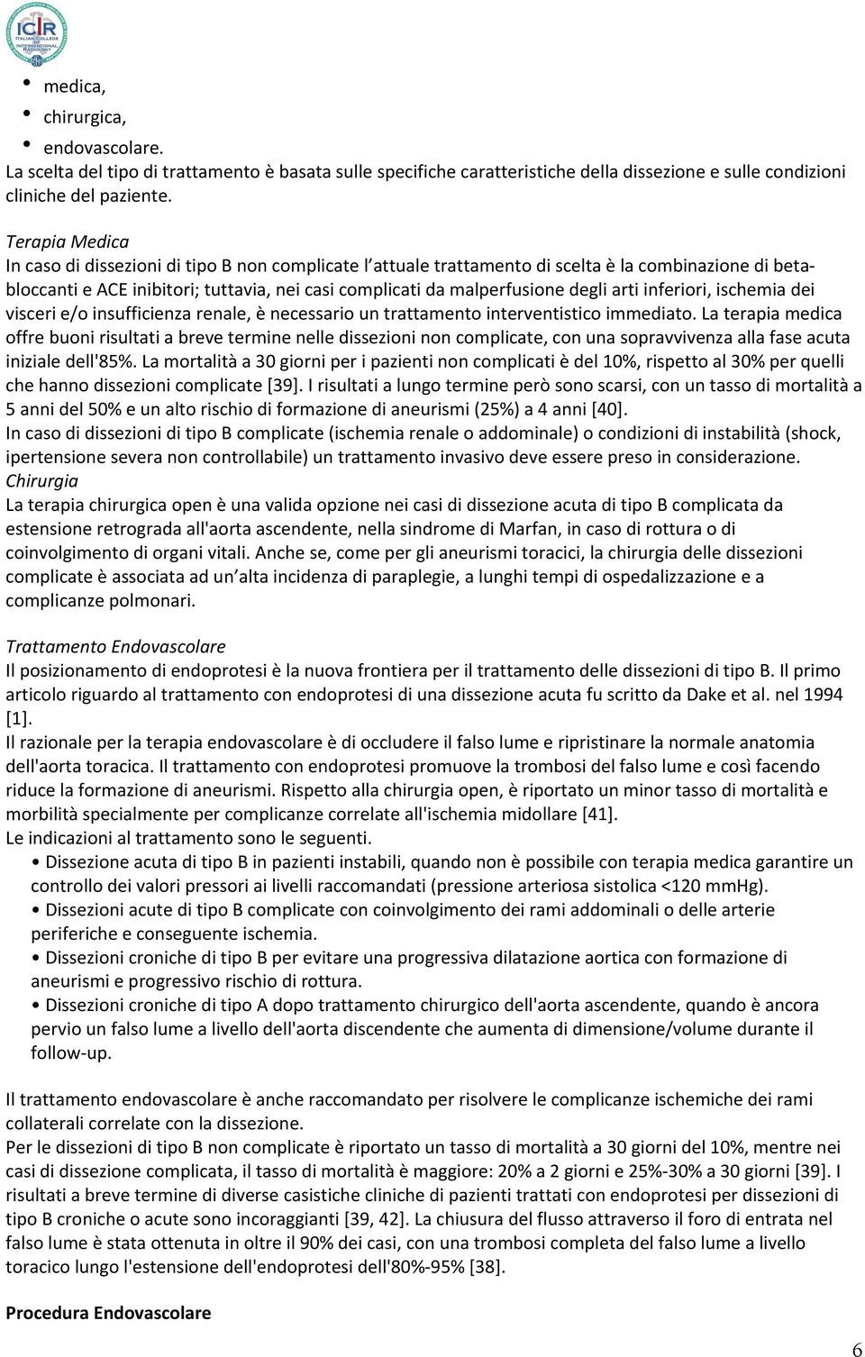 arti inferiori, ischemia dei visceri e/o insufficienza renale, è necessario un trattamento interventistico immediato.