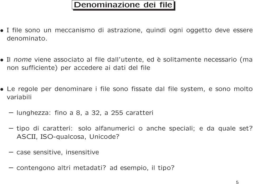 per denominare i file sono fissate dal file system, e sono molto variabili lunghezza: fino a 8, a 32, a 255 caratteri tipo di