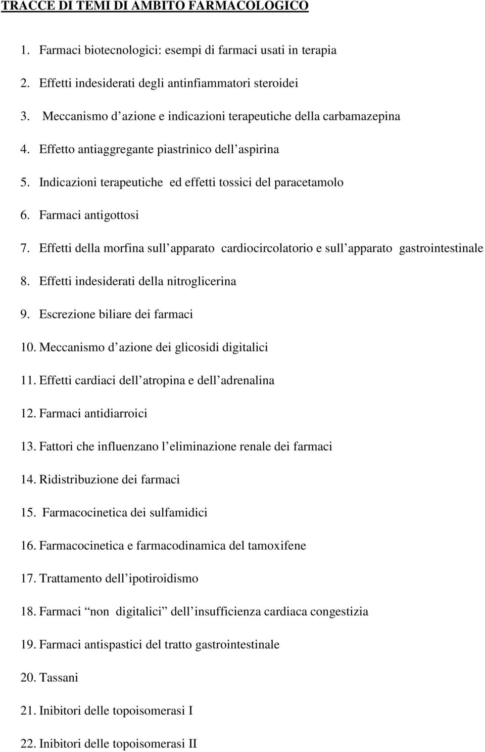 Farmaci antigottosi 7. Effetti della morfina sull apparato cardiocircolatorio e sull apparato gastrointestinale 8. Effetti indesiderati della nitroglicerina 9. Escrezione biliare dei farmaci 10.