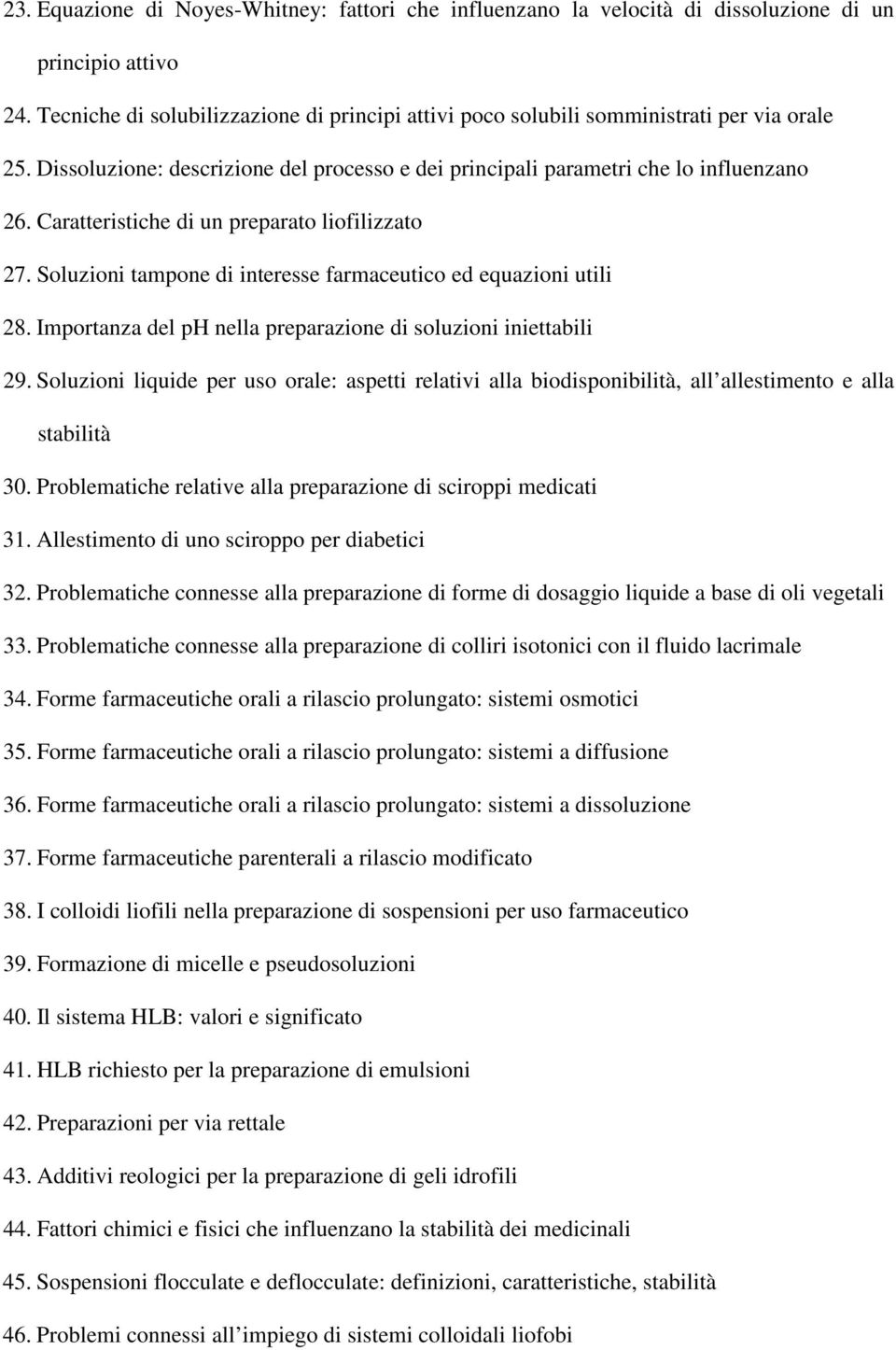 Caratteristiche di un preparato liofilizzato 27. Soluzioni tampone di interesse farmaceutico ed equazioni utili 28. Importanza del ph nella preparazione di soluzioni iniettabili 29.