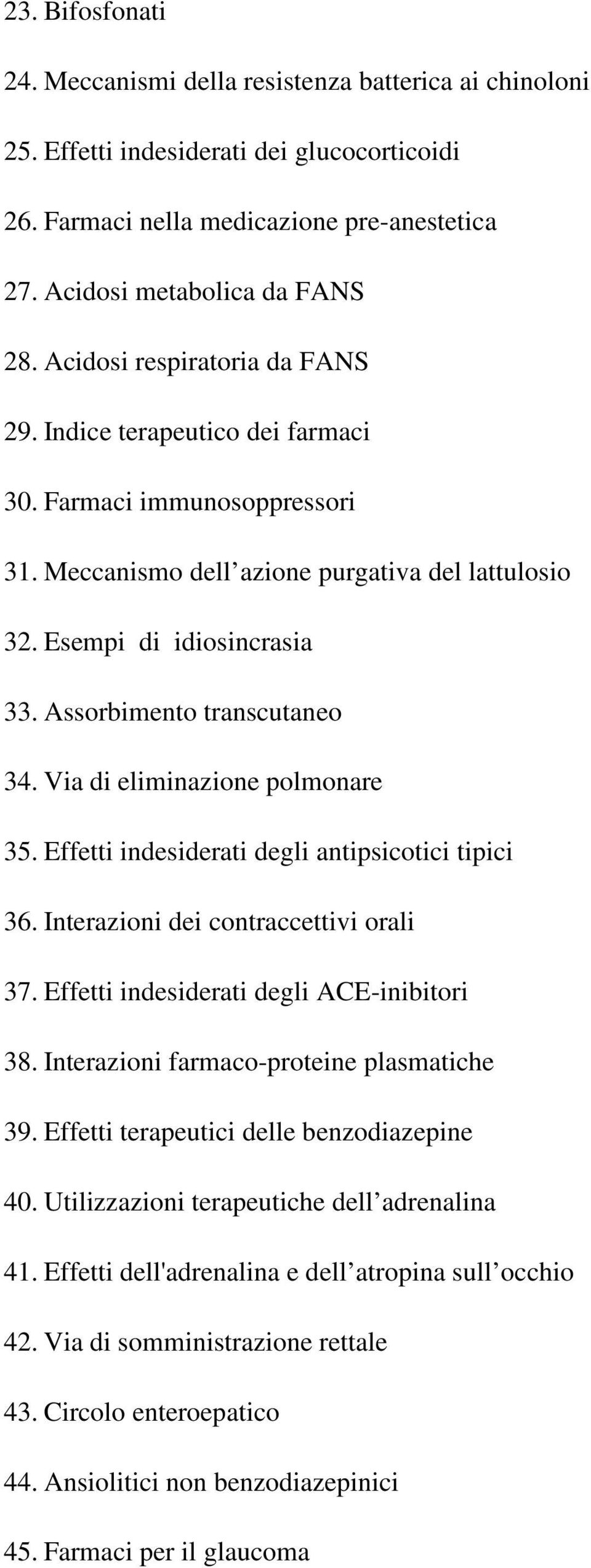 Assorbimento transcutaneo 34. Via di eliminazione polmonare 35. Effetti indesiderati degli antipsicotici tipici 36. Interazioni dei contraccettivi orali 37.