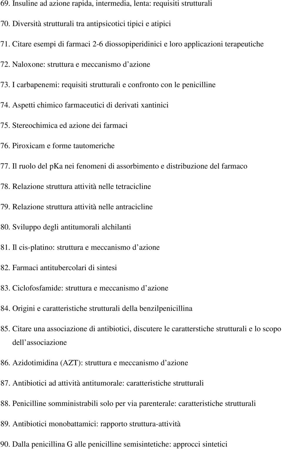 I carbapenemi: requisiti strutturali e confronto con le penicilline 74. Aspetti chimico farmaceutici di derivati xantinici 75. Stereochimica ed azione dei farmaci 76.
