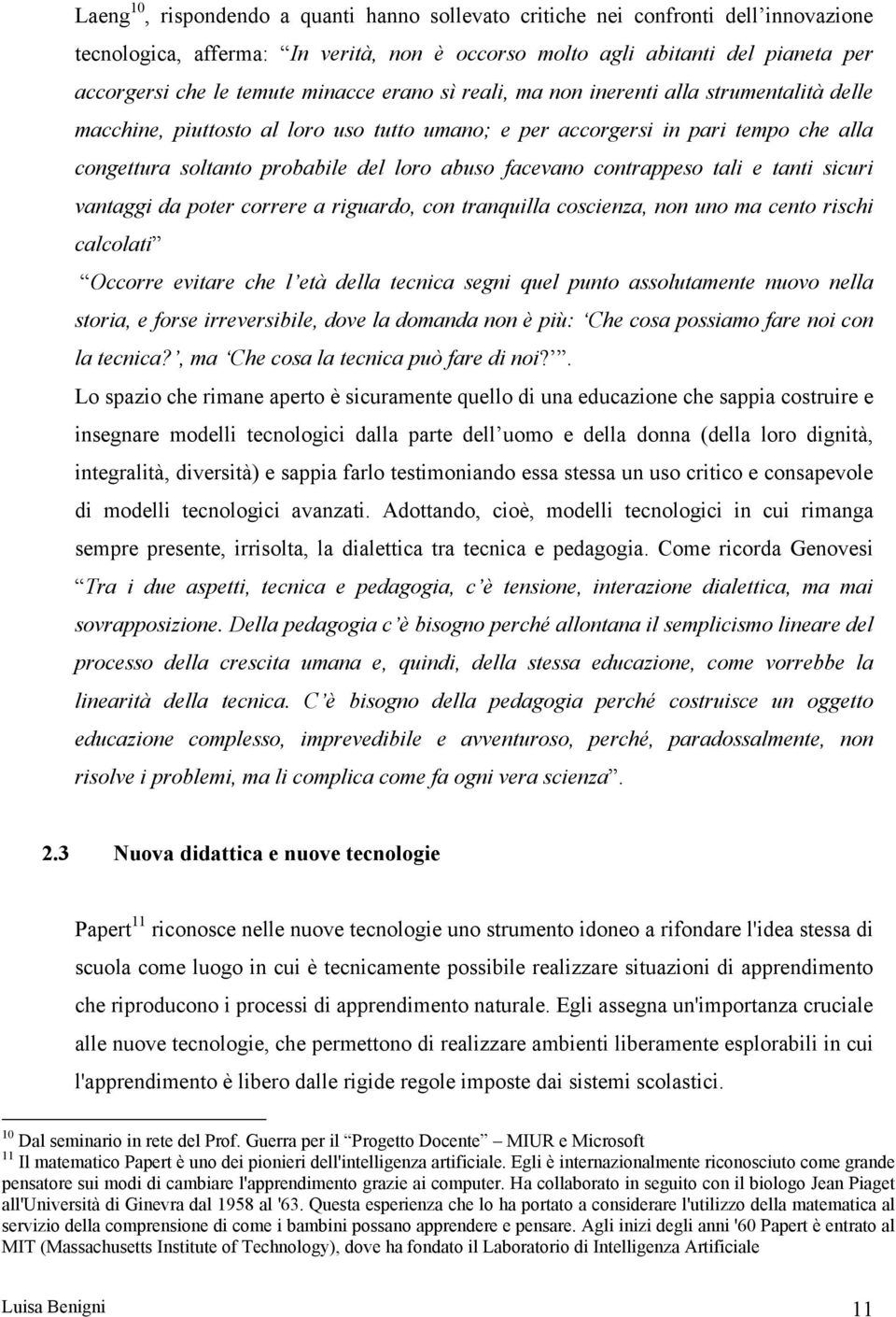 facevano contrappeso tali e tanti sicuri vantaggi da poter correre a riguardo, con tranquilla coscienza, non uno ma cento rischi calcolati Occorre evitare che l età della tecnica segni quel punto